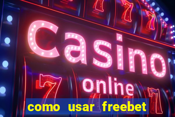 como usar freebet vai de bet